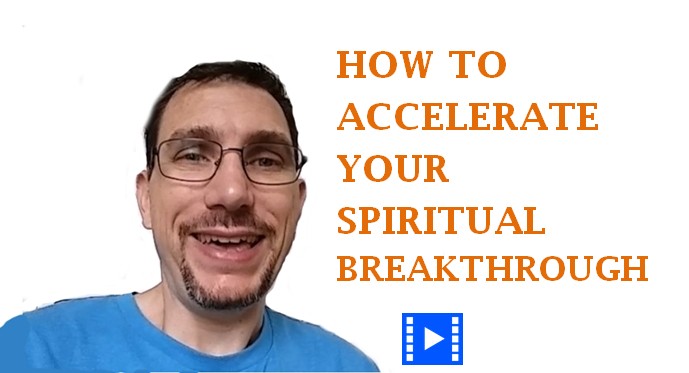 How To Accelerate Your Spiritual Breakthrough